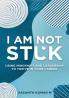 I am Not Stuck: Using Mindshift and Leadership to Thrive in Your Career