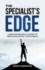 THE SPECIALIST'S EDGE: Achieve Career Progression Using the 7 Steps