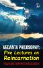 Vedanta Philosophy - Five Lectures On Reincarnation | Advaita Vedanta Philosophy