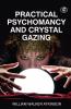 Practical Psychomancy And Crystal Gazing (Deluxe Hardbound Edition)