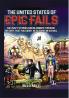 The United States of Epic Fails: 52 Crazy Stories And Blunders Through History That You Didn't Get Taught In School - [DELUXE HARDCOVER EDITION]