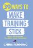 39 Ways to Make Training Stick: What to Do After Trainees Leave the Room (Hardcover Library Edition)