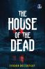 The House of the Dead: Or Prison Life in Siberia: The Original Classic Literature - (Deluxe Hardbound Edition)