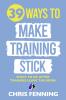 39 Ways to Make Training Stick: What to Do After Trainees Leave the Room (Learning and Development Training Books)