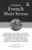 Great French Short Stories: Francois Coppee Honore De Balzac Paul Bourget Prosper Merimee Catulle Mendes Ludovic Halevy Erckmann-Chatrian Francois Marie Arouet De Voltaire Guy De Maupassant Eugene Francois Vidocq Alexandre Dumas Rene Bazin Émile Zola Clemence Robert Henry Murger Marcel Prevost Alain Rene Le Sage Victor Hugo A. Cheneviere Alphonse Daudet Alfred De Musset & Jean Aicard
