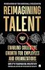 Reimagining Talent : Enabling Collective Growth for Organizations and Employees