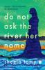 Do Not Ask the River Her Name