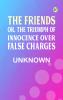 The Friends; or The Triumph of Innocence over False Charges