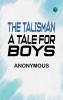 The Talisman: A Tale for Boys