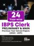 24 Year-wise IBPS Clerk Preliminary & Main Exams Previous Year Solved Papers (2024 - 2011) 7th Edition