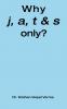 Why j a t  & s only?
