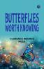 Butterflies Worth Knowing