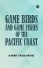 Game Birds and Game Fishes of the Pacific Coast