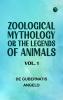 Zoological Mythology; or The Legends of Animals Vol. 1