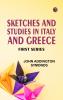 SKETCHES AND STUDIES IN ITALY AND GREECE FIRST SERIES