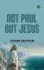 Not Paul But Jesus