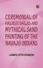 Ceremonial of Hasjelti Dailjis and Mythical Sand Painting of the Navajo Indians