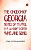 The Kingdom of Georgia: Notes of travel in a land of women wine and song