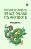 On Snake-Poison: Its Action and Its Antidote