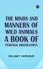 The Minds and Manners of Wild Animals: A Book of Personal Observations