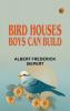 Bird Houses Boys Can Build
