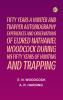 Fifty Years a Hunter and TrapperAutobiography experiences and observations of Eldred Nathaniel Woodcock during his fifty years of hunting and trapping.