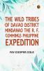 The Wild Tribes of Davao District MindanaoThe R. F. Cummings Philippine Expedition
