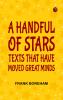 A Handful of Stars: Texts That Have Moved Great Minds