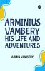 Arminius Vambery his life and adventures