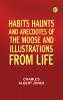 Habits Haunts and Anecdotes of the Moose and Illustrations from Life