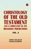 Christology of the Old Testament: And a Commentary on the Messianic Predictions. Vol. 2