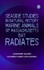 Seaside Studies in Natural History. Marine Animals of Massachusetts Bay. Radiates
