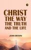 Christ: The Way the Truth and the Life