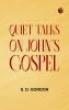 Quiet Talks on John's Gospel
