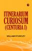 Itinerarium Curiosum (Centuria I)