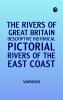 The Rivers of Great Britain Descriptive Historical Pictorial: Rivers of the East Coast