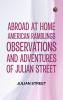 Abroad at Home: American Ramblings Observations and Adventures of Julian Street
