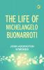 The Life of Michelangelo Buonarroti