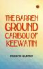 The Barren Ground Caribou of Keewatin