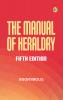 The Manual of Heraldry; Fifth Edition