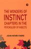 The Wonders of Instinct: Chapters in the Psychology of Insects