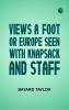 Views A-foot; Or Europe Seen with Knapsack and Staff