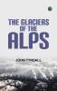 The Glaciers of the Alps