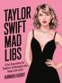 Taylor Swift Mad Libs: A fun experience for Swifties to Reimagine her Songs and Lyrics