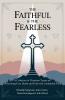 The Faithful & The Fearless: A Collection of Christian Classics on Overcoming Fear Doubt and Trials with Unshakable Faith