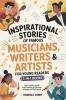 Inspirational Stories of Famous Musicians Writers & Artists for Young Readers (3-in-1 Books): How Creative Legends Used Creativity to Overcome Adversity and Find Success