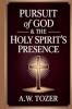 Pursuit of God & The Holy Spirit’s Presence: Two of Tozer's Greatest Classics in One