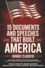 15 Documents and Speeches That Built America (Unique Classics) (Declaration of Independence US Constitution and Amendments Articles of Confederation Magna Carta Gettysburg Address Four Freedoms)