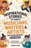 Inspirational Stories of Famous Musicians Writers & Artists for Young Readers (3-in-1 Books): How Creative Legends Used Creativity to Overcome Adversity and Find Success
