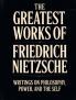 The Greatest Works of Friedrich Nietzsche: Writings on Philosophy Power and the Self (Including Thus Spoke Zarathustra Beyond Good and Evil The Birth of Tragedy and More) [Grapevine Press]